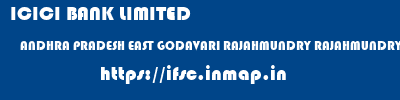 ICICI BANK LIMITED  ANDHRA PRADESH EAST GODAVARI RAJAHMUNDRY RAJAHMUNDRY, ANDHRA PRADESH  ifsc code